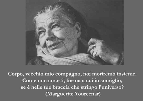 Il corpo, fedele facchino dell'anima. Marguerite Yourcenar - Il